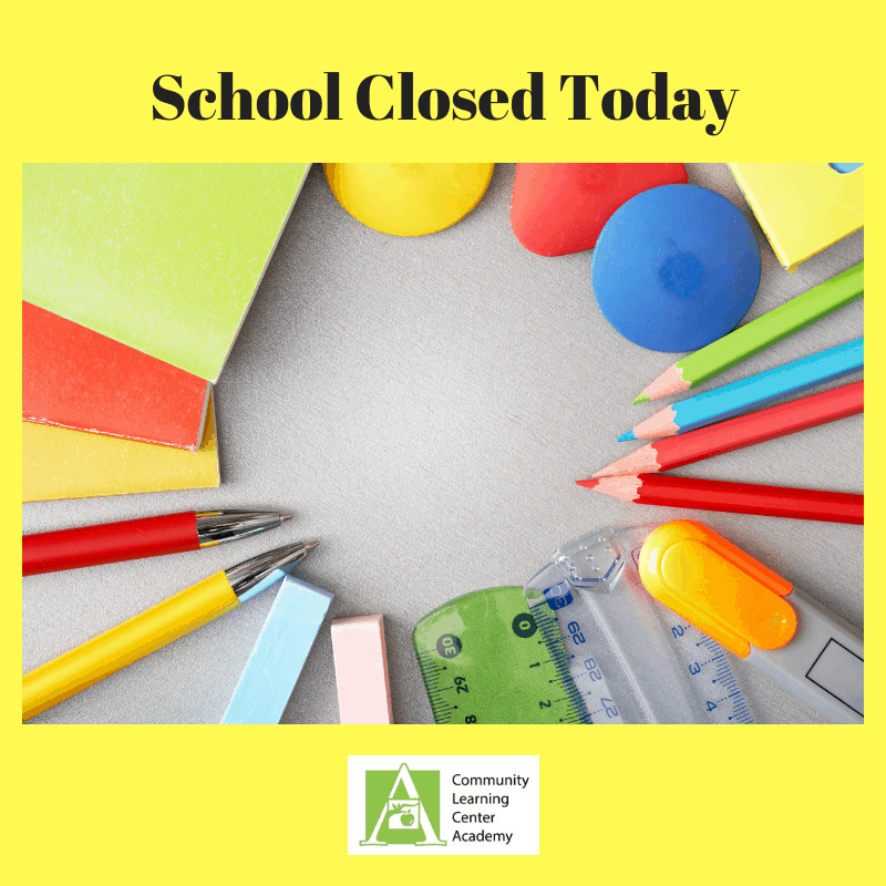 School Closed Today for Teacher Work Day CLC Academy